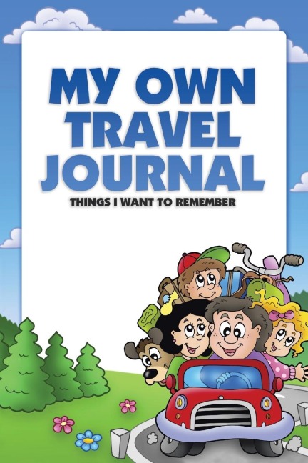 My Own Travel Journal: Things I Want To Remember