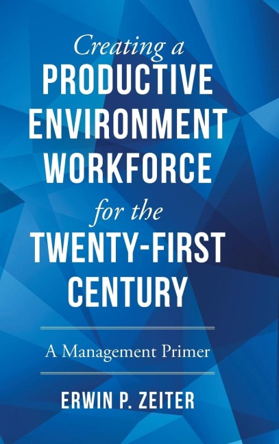 Environment/Workforce for the TWENTY-FIRST Century: A Management Primer