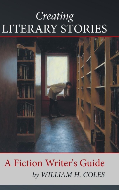 Creating Literary Stories: A Fiction Writers Guide