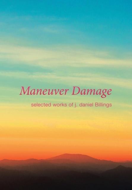 Maneuver Damage: Selected Works of J. Daniel Billings