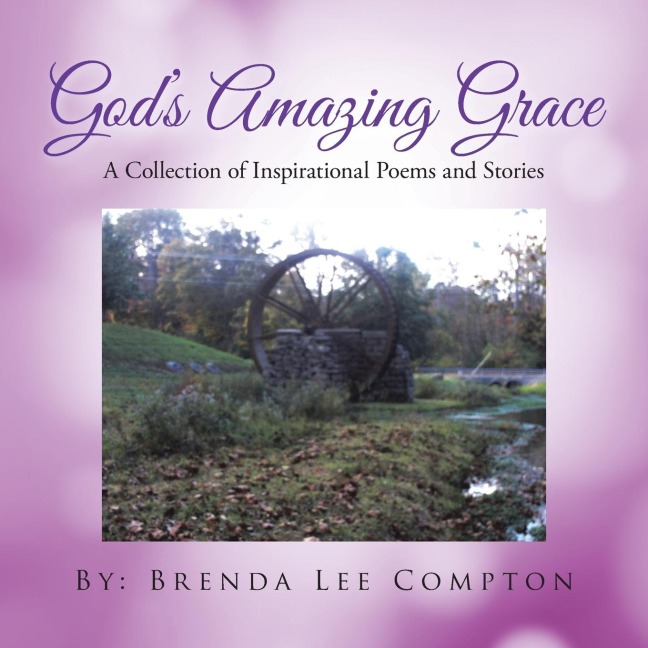 Gods Amazing Grace: A Collection of Inspirational Poems and Stories