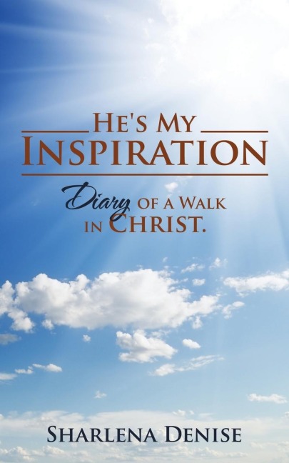 Hes My Inspiration: Diary of a Walk in Christ.