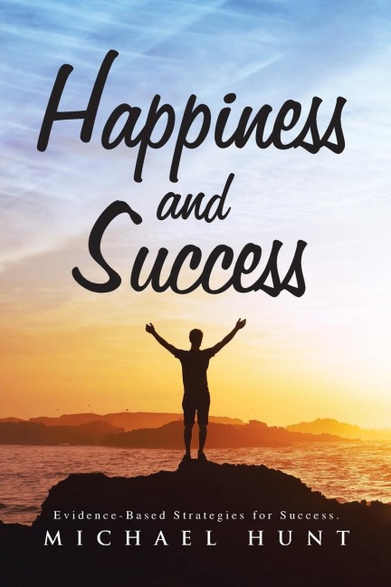 Happiness and Success: Evidence-Based Strategies for Success.
