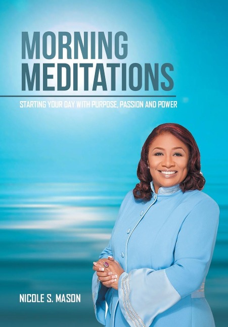 Morning Meditations: Starting Your Day With Purpose, Passion and Power