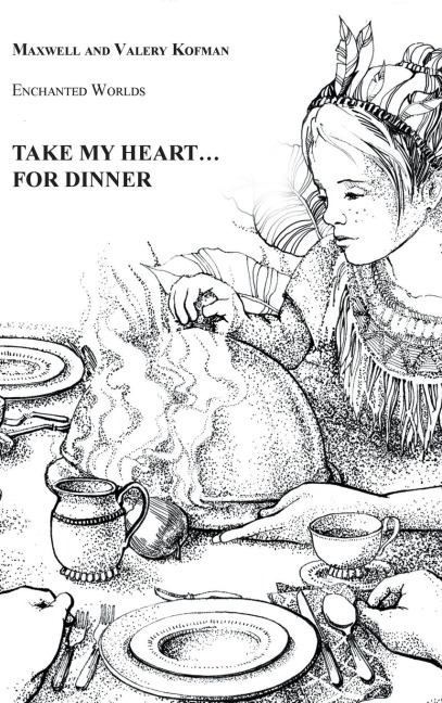 Take My Heart . . . for Dinner: Enchanted Worlds