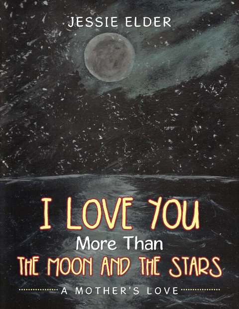 I Love You More Than The Moon And The Stars: A Mothers Love