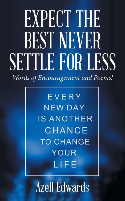 Expect the Best Never Settle for Less: Words of Encouragement and Poems!