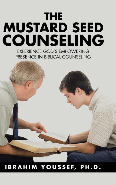 The Mustard Seed Counseling: Experience Gods Empowering Presence in Biblical Counseling