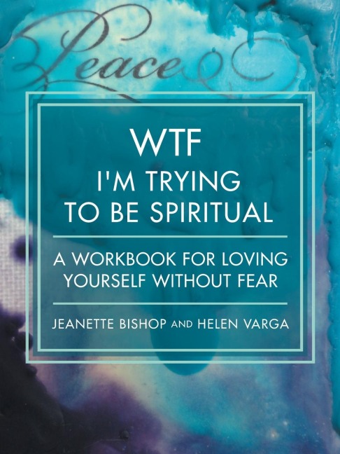 WTF Im Trying to Be Spiritual: A Workbook for Loving Yourself without Fear