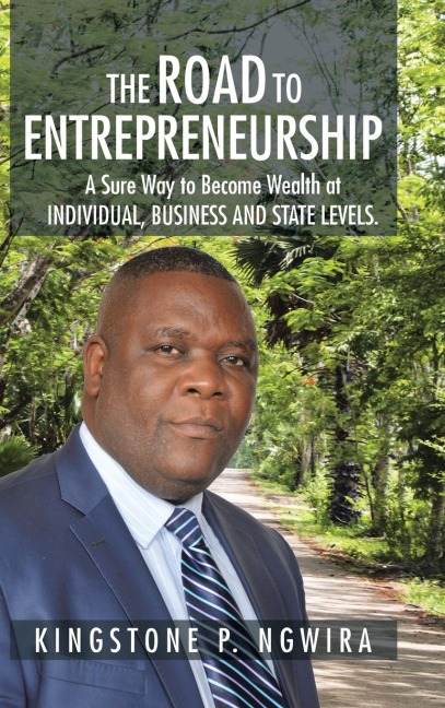 The Road to Entrepreneurship: A Sure Way to Become Wealth at INDIVIDUAL, BUSINESS AND STATE LEVELS.