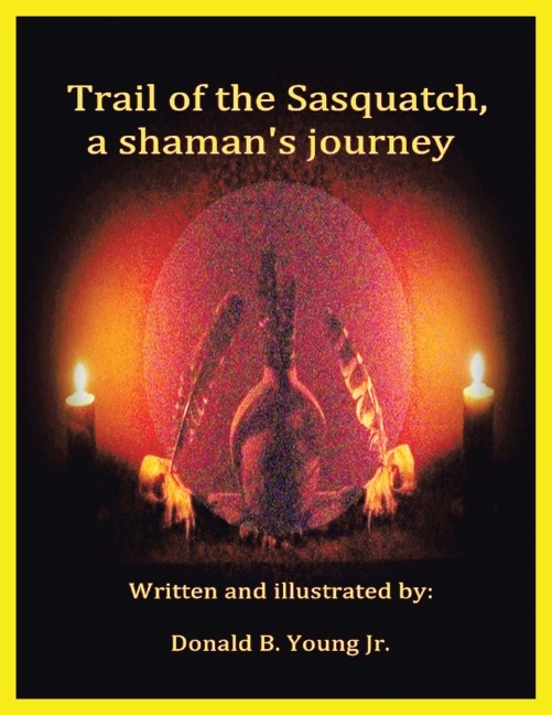 Trail of the Sasquatch, a shamans journey