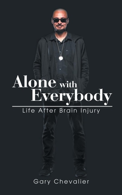 Alone with Everybody: Life After Brain Injury