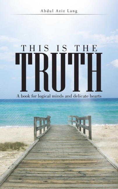 THIS IS THE TRUTH: A Book for Logical Minds and Delicate Hearts