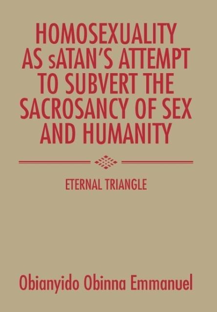 Homosexuality as Satan's Attempt to Subvert the Sacrosancy of Sex and Humanity Eternal Triangle