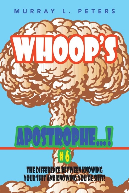 Whoops Apostrophe . . . ! #6: The Difference Between Knowing Your Shit and Knowing Youre Shit!