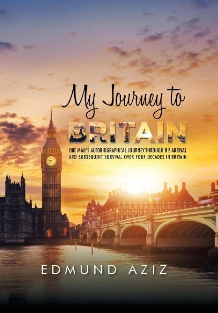 My Journey to Britain: One Mans Autobiographical Journey Through His Arrival and Subsequent Survival over Four Decades in Britain