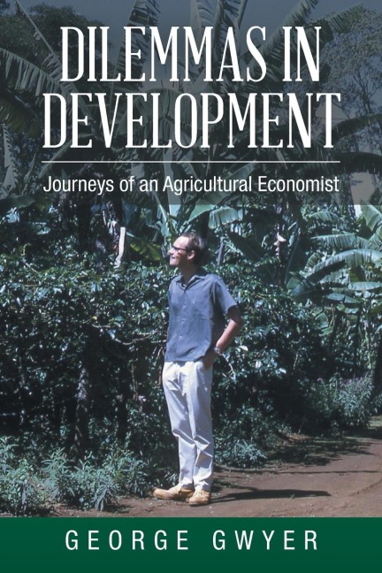Dilemmas in Development: Journeys of an Agricultural Economist