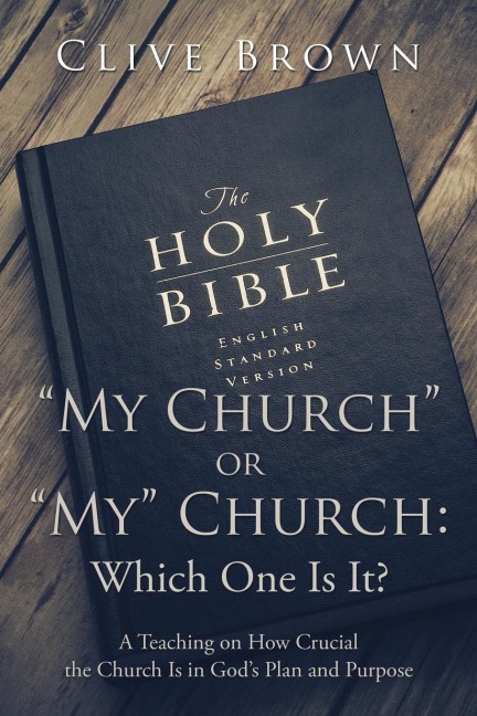 My Church or My Church: Which One Is It?: A Teaching on How Crucial the Church Is in Gods Plan and Purpose