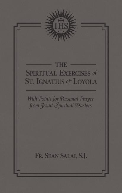 The Spiritual Exercises of St. Ignatius of Loyola: With Points for Personal Prayer from Jesuit Spiritual Masters