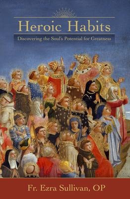Heroic Habits: Discovering the Soul's Potential for Greatness