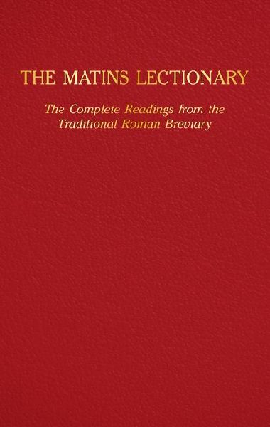 The Matins Lectionary: The Complete Readings from the Traditional Roman Breviary