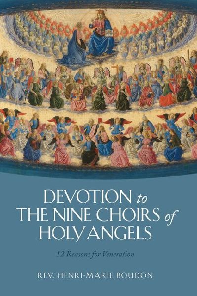 Devotion to the Nine Choirs of Holy Angels: 12 Reasons for Veneration