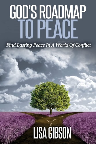 God's Roadmap To Peace Find Lasting Peace In A World Of Conflict