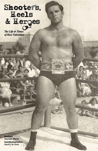Shooters, Heels & Heroes The Life & Times of Rico Valentino