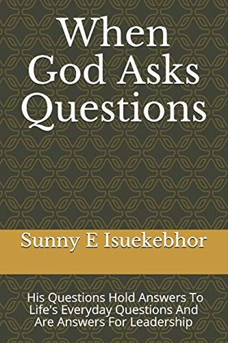 When God Asks Questions His Questions Are Our Answers, They Are Answers For Leadership