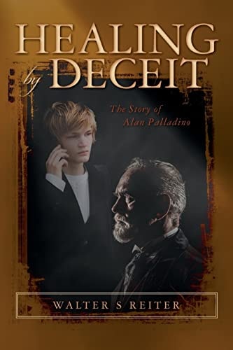 Healing by Deceit The Story of Alan Palladino