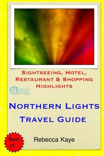 Northern Lights Travel Guide Sightseeing, Hotel, Restaurant & Shopping Highlights