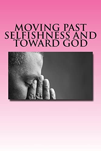 Moving Past Selfishness and Toward God The Crucified and Resurrected Method