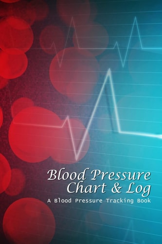 Blood Pressure Chart and Log A Blood Pressure Tracking Book (6x9)