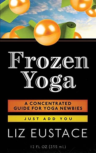 Frozen Yoga A Concentrated Guide for Yoga Newbies
