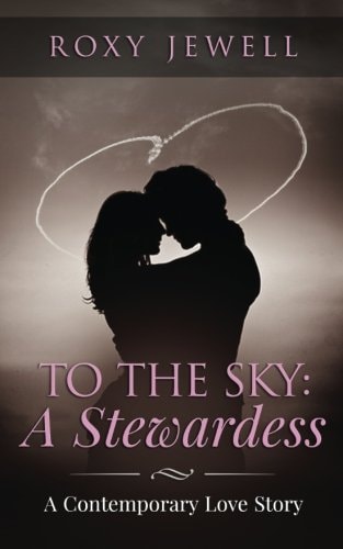 To The Sky A Stewardess: A Contemporary Love Story