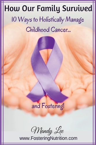 How Our Family Survived 10 Ways to Holistically Manage Childhood Cancer... and Fostering!
