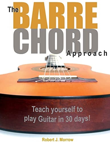 The Barre Chord Approach Teach Yourself to Play Guitar in 30 Days!