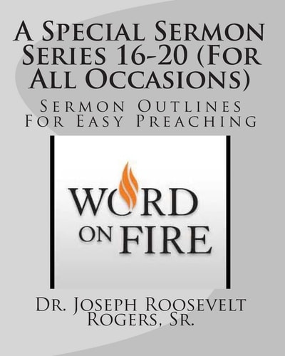 A Special Sermon Series 16-20 (For All Occasions) Sermon Outlines For Easy Preaching