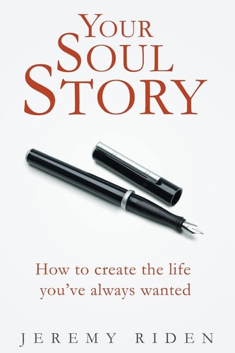 Your Soul Story How to Create the Life You've Always Wanted!