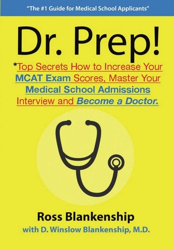 Dr. Prep! Get Accepted to Medical Schools (M. D. Programs) with the Best MCAT Prep, Rankings and Official Strategies for Your AMCAS Applications