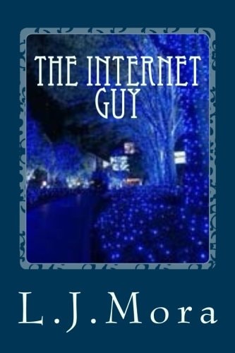 The Internet Guy- By. L. J. Mora