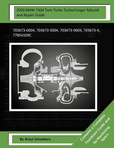 2000 BMW 740d Twin Turbo Turbocharger Rebuild and Repair Guide 703673-0004, 703673-5004, 703673-9004, 703673-4, 77854109c