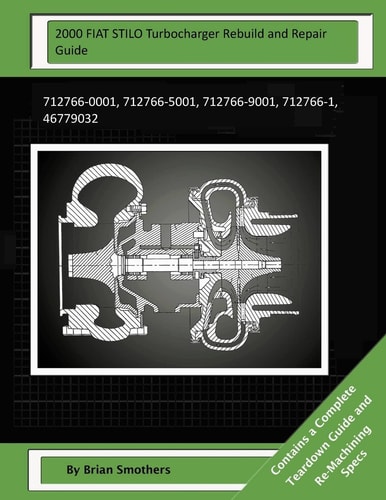 2000 FIAT STILO Turbocharger Rebuild and Repair Guide 712766-0001, 712766-5001, 712766-9001, 712766-1, 46779032