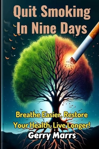 Quit Smoking in Nine Days Breathe Easier, Restore Your Health, Live Longer
