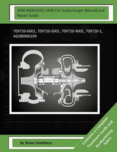 2000 MERCEDES S400 CDI Turbocharger Rebuild and Repair Guide 709720-0001, 709720-5001, 709720-9001, 709720-1, A6280960199