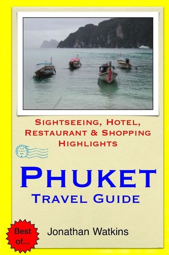 Phuket Travel Guide Sightseeing, Hotel, Restaurant and Shopping Highlights