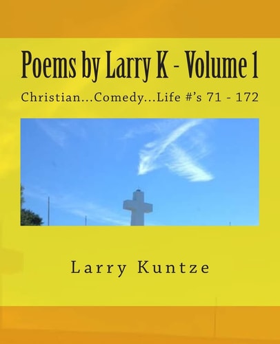 Poems by Larry K - Volume 1 Christian... Comedy... Life #'s