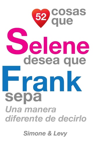 52 Cosas Que Selene Desea Que Frank Sepa Una Manera Diferente de Decirlo