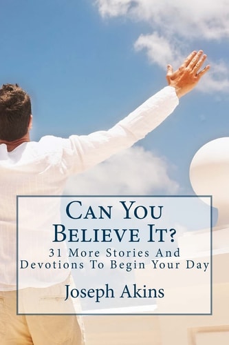 Can You Believe It? 31 More Stories And DevotionsTo Begin Your Day