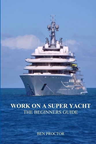 Work on a Super Yacht The Beginners Guide